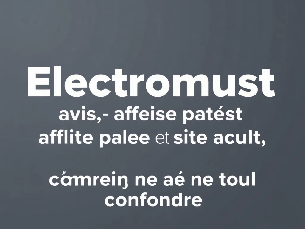 Electromust : avis, affaire passée et site actuel, comment ne pas tout confondre